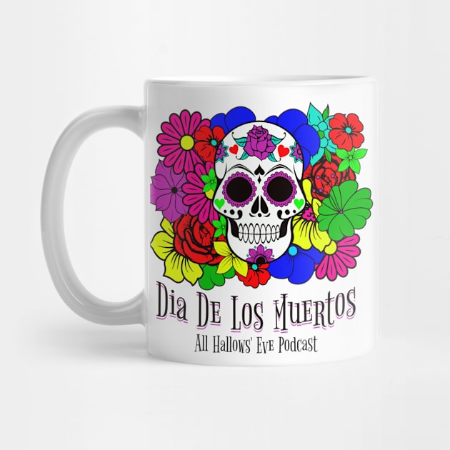 Dia de los Muertos- Day of the Dead by All Hallows Eve Podcast 